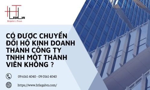 CÓ ĐƯỢC CHUYỂN ĐỔI HỘ KINH DOANH THÀNH CÔNG TY TNHH MỘT THÀNH VIÊN KHÔNG? (CÔNG TY LUẬT UY TÍN TẠI QUẬN BÌNH THẠNH, TÂN BÌNH TP. HỒ CHÍ MINH)